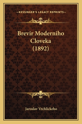 Brevir Moderniho Cloveka (1892) - Vrchlickeho, Jaroslav