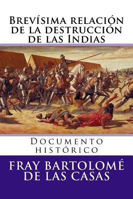 Brevisima relacion de la destruccion de las Indias: Documento historico - Hernandez B, Martin (Editor), and De Las Casas, Fray Bartolome