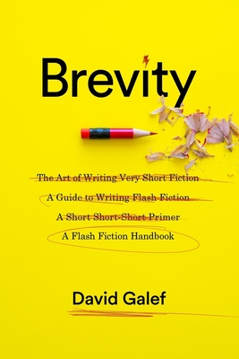 Brevity: A Flash Fiction Handbook - Galef, David