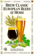 Brew Classic European Beers at Home - Wheeler, Graham, and Protz, Roger