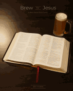 Brew for Jesus: A Beer-Based Bible Study