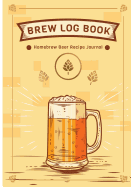Brew Log Book - Homebrew Beer Recipe Journal: Notebook: Grains & Ingredients, Brewing, MASH Schedule, Fermentation Schedule, Costs, Miscellaneous Notesbrew Log Studios