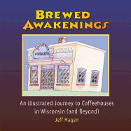 Brewed Awakenings: An Illustrated Journey to Coffeehouses in Wisconsin (and Beyond)