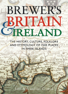 Brewer's Britain & Ireland: The History, Culture, Folklore and Etymology of 7500 Places in These Islands