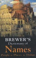 Brewer's Dictionary of Names: People and Places and Things