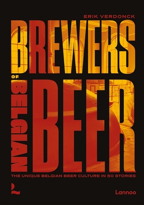 Brewers of Belgian Beer: Belgian Beer Culture in 50 Amazing Stories - Verdonck, Erik