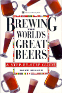 Brewing the World's Great Beers: A Step-By-Step Guide