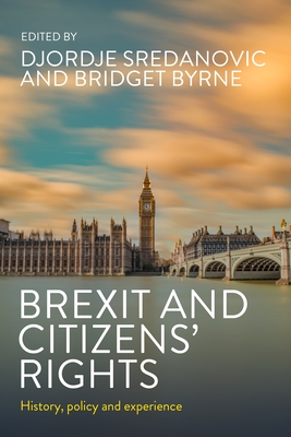 Brexit and Citizens' Rights: History, Policy and Experience - Sredanovic, Djordje (Editor), and Byrne, Bridget, Professor (Editor)