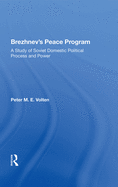 Brezhnev's Peace Program: A Study Of Soviet Domestic Political Process And Power