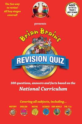 Brian Brain's Revison Quiz For Key Stage 2 Year 5 Ages 9 to 10: 300 Questions, Answers and Facts Based On The National Curriculum - Aldred, Peter, and Webster, Russell