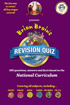 Brian Brain's Revison Quiz For Year 8 -Ages 12 to 13: 300 Questions, Answers and Facts Based On The National Curriculum - Aldred, Peter, and Webster, Russell