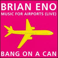 Brian Eno: Music for Airports - Bang on a Can