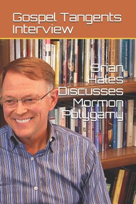 Brian Hales Discusses Mormon Polygamy - Bennett, Rick (Editor), and Hales, Brian (Narrator), and Interview, Gospel Tangents