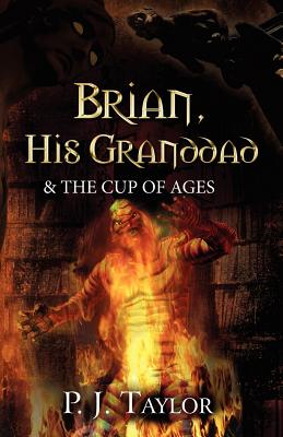Brian, His Granddad & the Cup of Ages - Taylor, P. J.