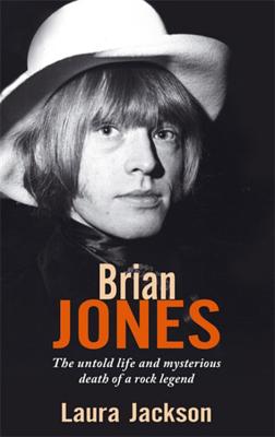 Brian Jones: The Untold Life and Mysterious Death of a Rock Legend - Jackson, Laura, Prof.