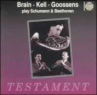 Brian, Kell, Goossens play Schumann & Beethoven - Anthony Pini (cello); Denis Matthews (piano); Dennis Brain (horn); Gerald Moore (piano); Leon Goossens (oboe);...