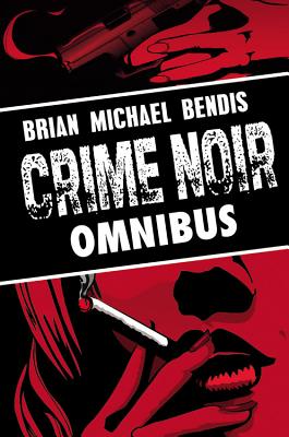 Brian Michael Bendis: Crime Noir Omnibus - Bendis, Brian Michael, and Andreyko, Marc