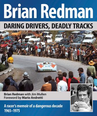 Brian Redman: Daring Drivers, Deadly Tracks - Redman, Brian, and Mullen, Jim, and Andretti, Mario (Foreword by)