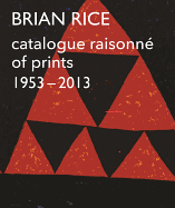 Brian Rice: Catalogue Raisonne of Prints 1953-2013