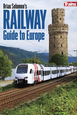 Brian Solomon's Railway Guide to Europe (Intl Edition) - Solomon, Brian