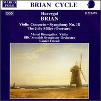 Brian: Violin Concerto; Symphony No. 18; The Jolly Miller (Overture) - Marat Bisengaliev (violin); BBC Scottish Symphony Orchestra; Lionel Friend (conductor)
