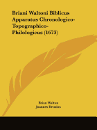 Briani Waltoni Biblicus Apparatus Chronologico-Topographico-Philologicus (1673)