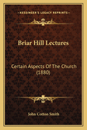 Briar Hill Lectures: Certain Aspects of the Church (1880)