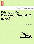 Briars; Or, on Dangerous Ground. [A Novel.]