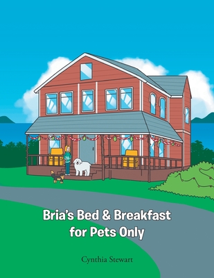 Bria's Bed & Breakfast for Pets Only - Stewart, Cynthia