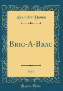 Bric-A-Brac, Vol. 1 (Classic Reprint)