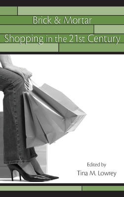 Brick & Mortar Shopping in the 21st Century - Lowrey, Tina (Editor)