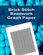 Brick Stitch Beadwork Graph Paper: specialized graph paper for designing your own unique brick stitch patterns for jewelry