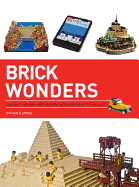 Brick Wonders: Ancient, Modern, and Natural Wonders Made from Lego