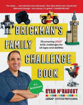 Brickman's Family Challenge Book: 30 amazing LEGO brick challenges for all ages and abilities - McNaught, Ryan