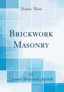 Brickwork Masonry (Classic Reprint)