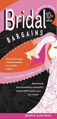 Bridal Bargains: Secrets to Throwing a Fantastic Wedding on a Realistic Budget - Fields, Denise, and Fields, Alan