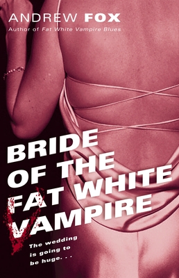 Bride of the Fat White Vampire - Fox, Andrew