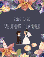 Bride to Be Wedding Notebook: A Notebook for the Perfect Bride for Wedding Planning, Scheduling & Organizing: Wedding Planning Journal to Checklist/Supplier & Budget Planner, Weekly Planner, Monthly Planner, Yearly Planner: (Volume 3)