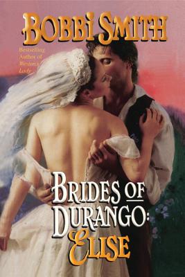 Brides of Durango: Elise - Smith, Bobbi