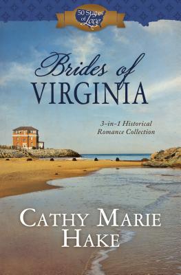 Brides of Virginia: 3-In-1 Historical Romance Collection - Hake, Cathy Marie