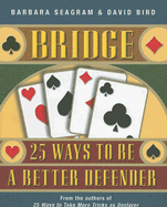 Bridge: 25 Ways to Be a Better Defender - Seagram, Barbara, and Bird, David