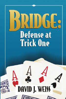 Bridge: Defense at Trick One - Weiss, David J