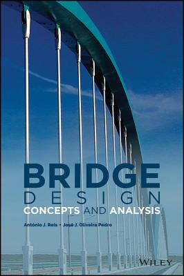 Bridge Design: Concepts and Analysis - Reis, Antnio J., and Oliveira Pedro, Jos J.