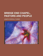 Bridge End Chapel, Pastors and People