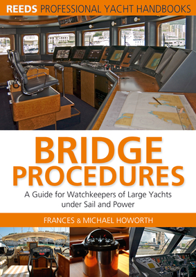 Bridge Procedures: A Guide for Watch Keepers of Large Yachts Under Sail and Power - Howorth, Michael