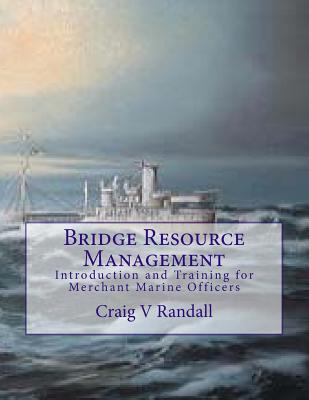 Bridge Resource Management: Introduction and Training for Merchant Marine Crews - Randall, Craig V
