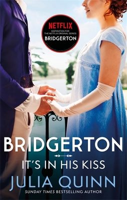 Bridgerton: It's In His Kiss (Bridgertons Book 7): Inspiration for the Netflix Original Series Bridgerton - Quinn, Julia