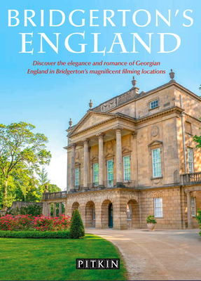 Bridgerton's England: Discover the elegance and romance of Georgian England in Bridgerton's magnificent filming locations - Hicks, Antonia