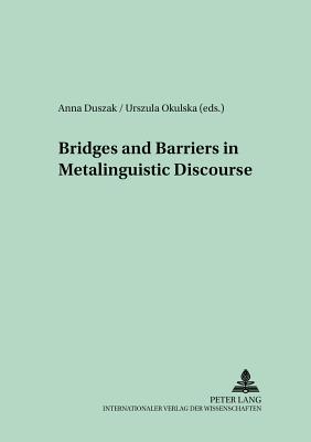 Bridges and Barriers in Metalinguistic Discourse - Fisiak, Jacek, and Duszak, Anna (Editor), and Okulska, Urszula (Editor)