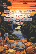Bridges of Flavor: 99 Culinary Journeys Inspired by Madison County
